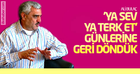 Ali Bulaç: 'Ya sev ya terk et' günlerine geri  döndük...