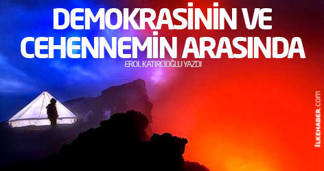 Demokrasinin ve cehennemin arasında