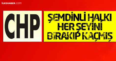 CHP: Şemdinli halkı her şeyini bırakıp kaçmış