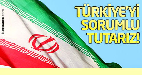 İran: Türkiye'yi sorumlu tutarız!