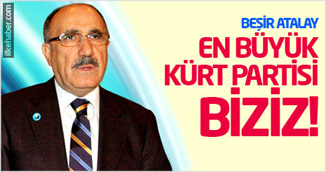 Beşir Atalay: En büyük Kürt partisi biziz!