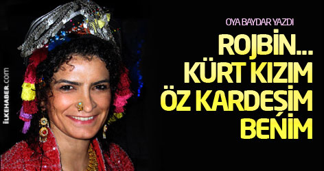 Rojbin... Kürt kızım, öz kardeşim benim