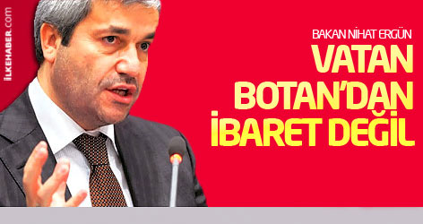 Bakan Ergün: Vatan Botan'dan ibaret değil