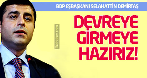 Demirtaş: Devreye girmeye hazırız!
