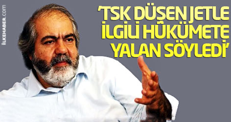 Mehmet Altan: 'TSK düşen jetle ilgili hükümete yalan söyledi'