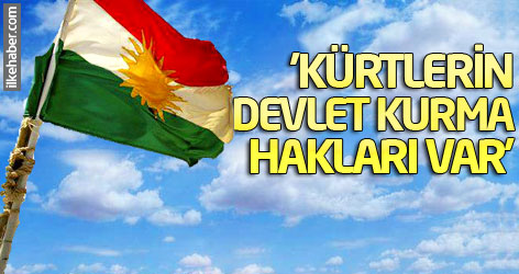 'Kürtlerin devlet kurma hakları var'