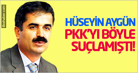 Hüseyin Aygün PKK'yı böyle suçlamıştı!