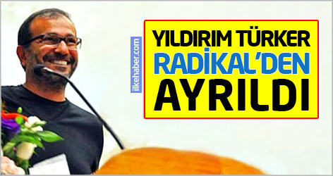 Yıldırım Türker Radikal'den ayrıldı