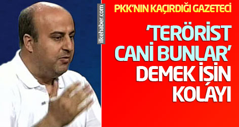 PKK'nın kaçırdığı gazeteciden çarpıcı sözler