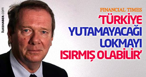 FT: 'Türkiye yutamayacağı lokmayı ısırmış olabilir'