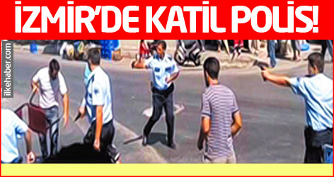 İzmir’de katil polis!