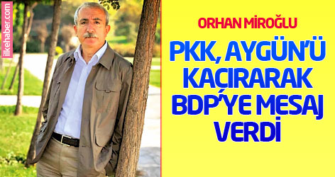 Miroğlu: PKK, Aygün'ü kaçırarak BDP'ye mesaj verdi