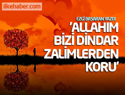 'Allahım bizi dindar zalimlerden koru'