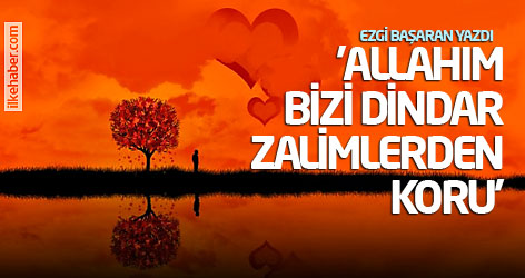 'Allahım bizi dindar zalimlerden koru'