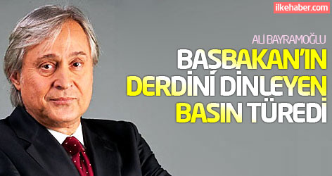 Ali Bayramoğlu: Başbakan’ın derdini dinleyen basın türedi