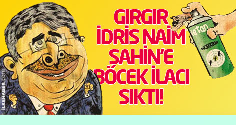 Gırgır, İdris Naim Şahin'e böcek ilacı sıktı!