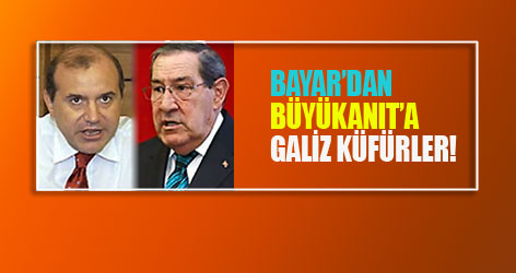 Bayar'dan Büyükanıt'a galiz küfür !