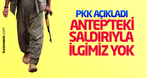 PKK: Antep'teki saldırıyla ilgimiz yok!