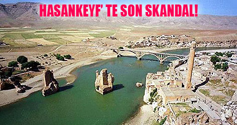 Hasankeyf'te son skandal