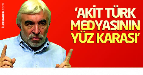 'Akit Türk medyasının yüz karası'