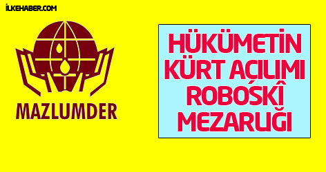 Mazlumder: Hükümetin Kürt açılımı Roboskî mezarlığı