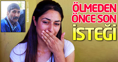 Ölmeden önce son isteği...