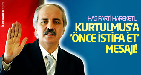 Kurtulmuş'a 'önce istifa et' mesajı!
