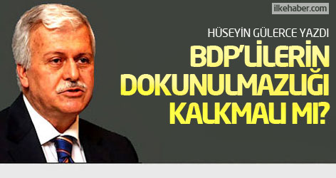 Hüseyin Gülerce: BDP'lilerin dokunulmazlığı kalkmalı mı?
