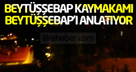 Beytüşşebap Kaymakamı Beytüşşebap’ı anlatıyor