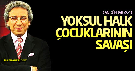 Yoksul halk çocuklarının savaşı...