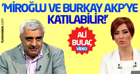 'Miroğlu ve Kemal Burkay AKP'ye katılabilir!'