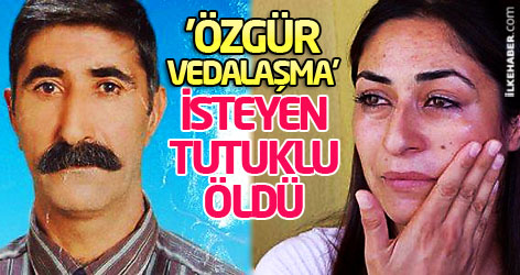 'Özgür vedalaşma' isteyen tutuklu öldü