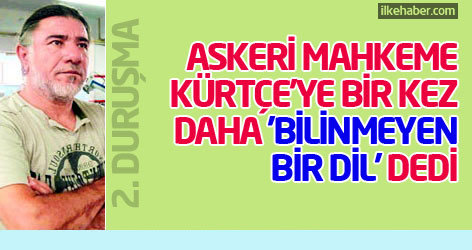 Askeri mahkeme Kürtçe'ye bir kez daha 'bilinmeyen bir dil' dedi