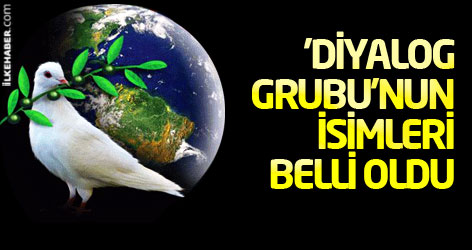 'Diyalog grubu'nun isimleri belli oldu
