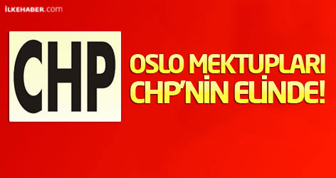 Oslo mektupları CHP'nin elinde!