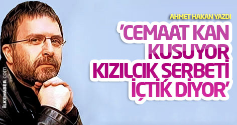 'Cemaat kan kusuyor kızılcık şerbeti içtik diyor'