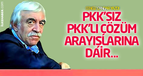 PKK'sız, PKK'lı çözüm arayışlarına dair...