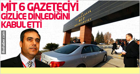 MİT 6 gazeteciyi gizlice dinlediğini kabul etti