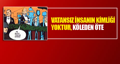 Vatansız insanların kimliği yoktur, köleden öte...