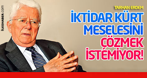 Tarhan Erdem: İktidar Kürt meselesini çözmek istemiyor!