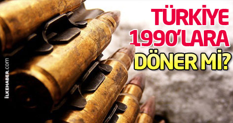 Türkiye 1990'lara döner mi?