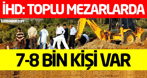 İHD: Toplu mezarlarda 7-8 bin kişi var!