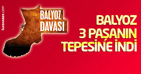 Balyoz 3 paşanın tepesine indi