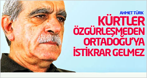 Ahmet Türk: Kürtler özgürleşmeden Ortadoğu'ya istikrar gelmez