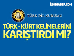 TDK, Türk - Kürt kelimelerini karıştırdı mı?