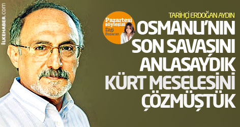 Osmanlı'nın son savaşını anlasaydık Kürt meselesini çözmüştük