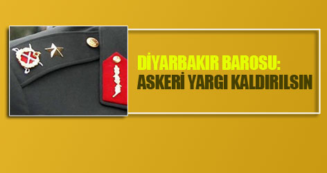 Diyarbakır Barosu: Askeri yargı kaldırılsın