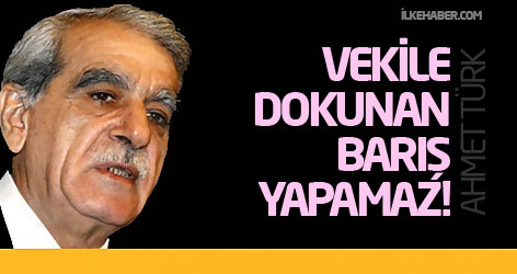 Ahmet Türk: Vekile dokunan barış yapamaz!