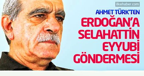 Ahmet Türk'ten Erdoğan'a Selahattin Eyyubi göndermesi