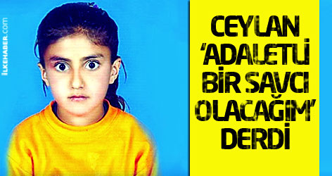 Ceylan hep ‘adaletli bir savcı olacağım’ derdi